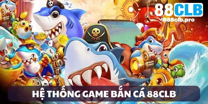 Kho game bắn cá tại 88CLB