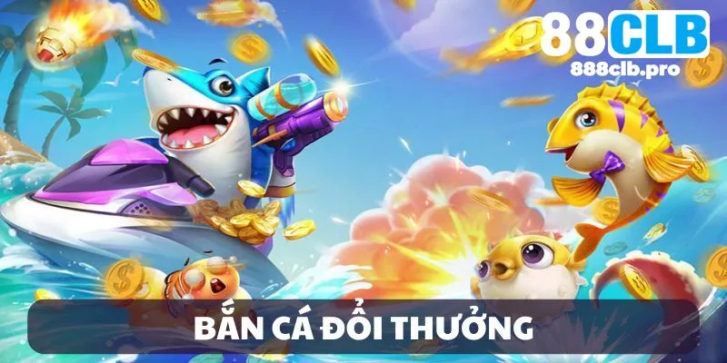 bắn cá đổi thưởng 88clb