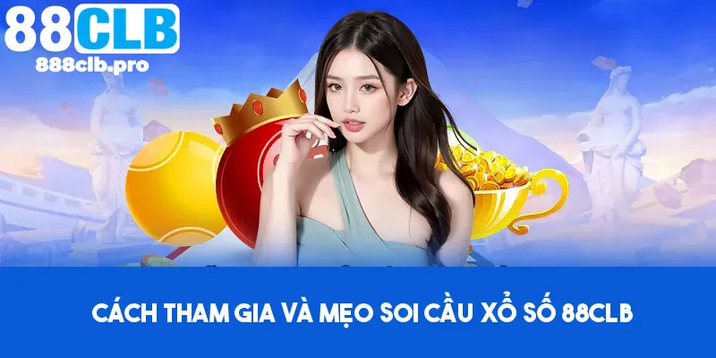 Cách tham gia và mẹo soi cầu xổ số 88CLB