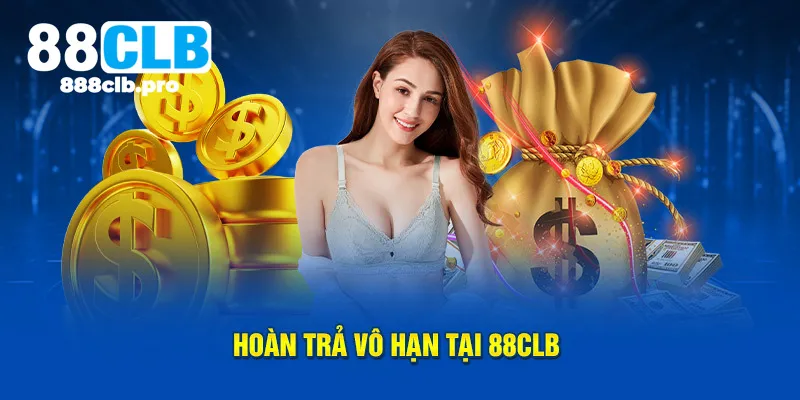 Hoàn trả vô hạn tại 88CLB