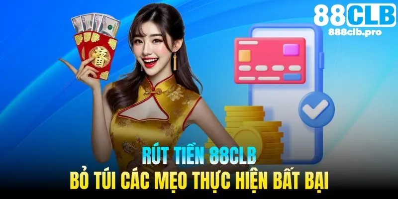 Sử dụng những chiến thuật trên để rút tiền 88CLB hiệu quả hơn