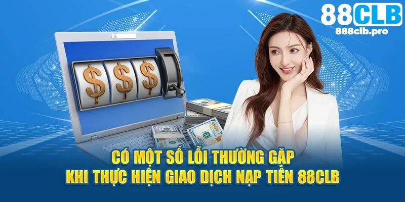 FAQs cùng các vướng mắc phổ biến khi nạp tiền 88CLB