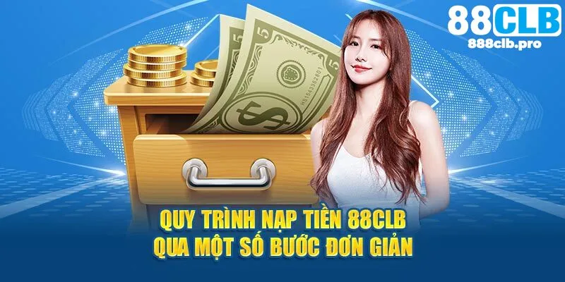 Quy trình nạp tiền 88CLB diễn ra nhanh chóng và cực kỳ an toàn