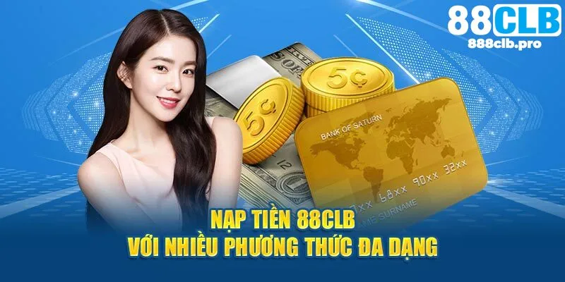 Nạp tiền 88CLB được hỗ trợ qua đa dạng cổng thanh toán nổi trội