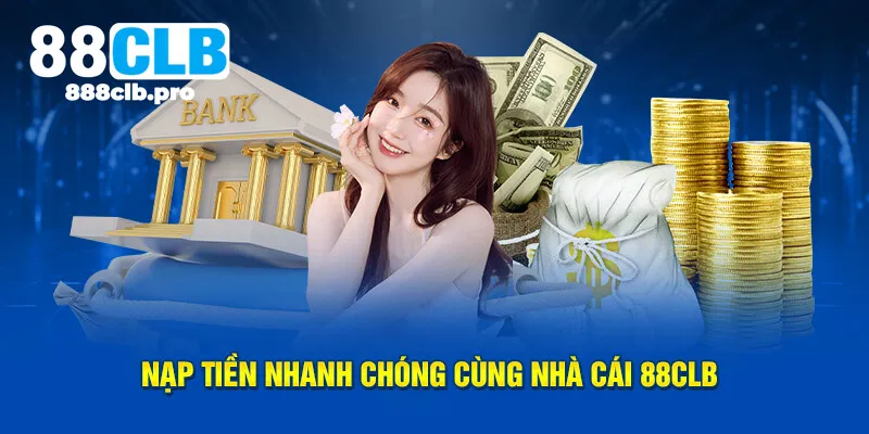 Nạp tiền nhanh chóng cùng nhà cái 88CLB