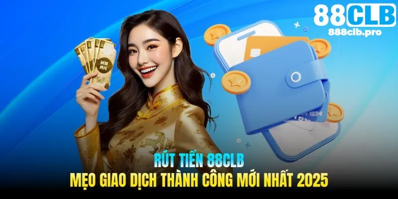 hướng dẫn rút tiền 88clb