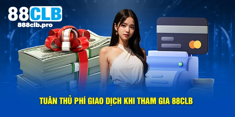 Tuân thủ phí giao dịch khi tham gia 88CLB